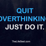 Quit overthinking. Just do it.