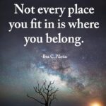 Not every place you fit in is where you belong