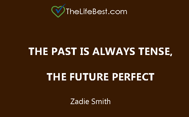 The past is always tense, the future perfect.