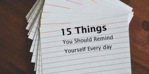 15 Things You Should Remind Yourself Every day
