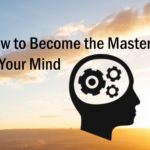 How to Control Your Thoughts, Reduce Stress, and Become the Master of Your Mind