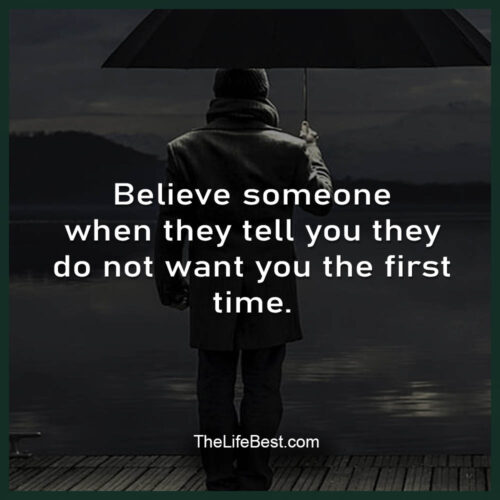 Believe someone when they tell you they do not want you the first time ...